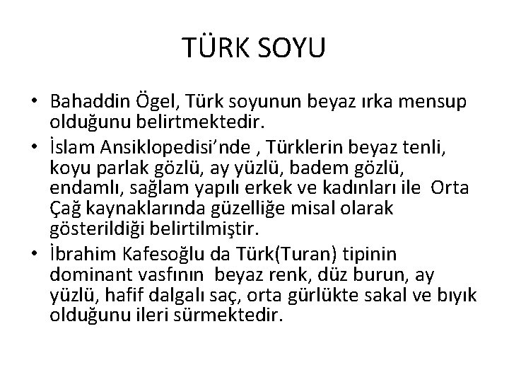 TÜRK SOYU • Bahaddin Ögel, Türk soyunun beyaz ırka mensup olduğunu belirtmektedir. • İslam