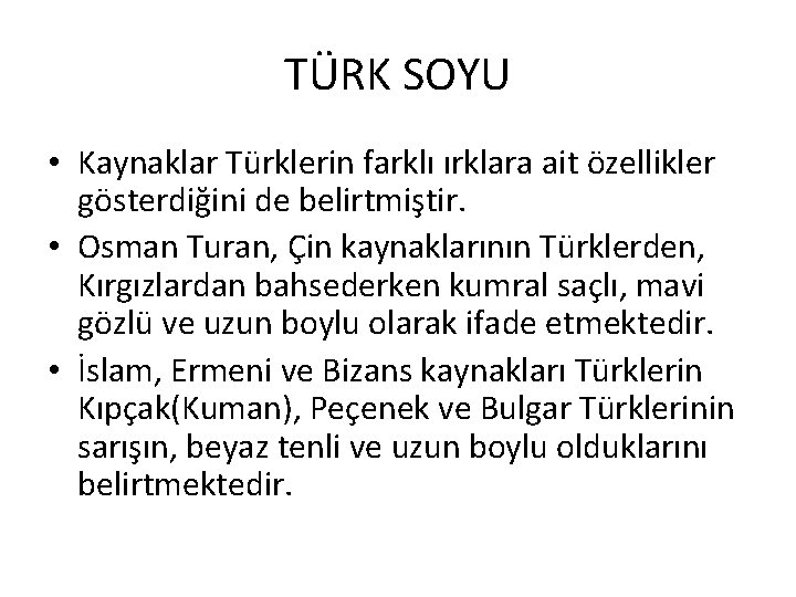 TÜRK SOYU • Kaynaklar Türklerin farklı ırklara ait özellikler gösterdiğini de belirtmiştir. • Osman