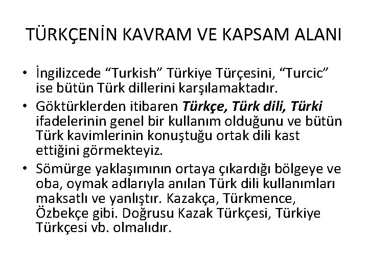 TÜRKÇENİN KAVRAM VE KAPSAM ALANI • İngilizcede “Turkish” Türkiye Türçesini, “Turcic” ise bütün Türk