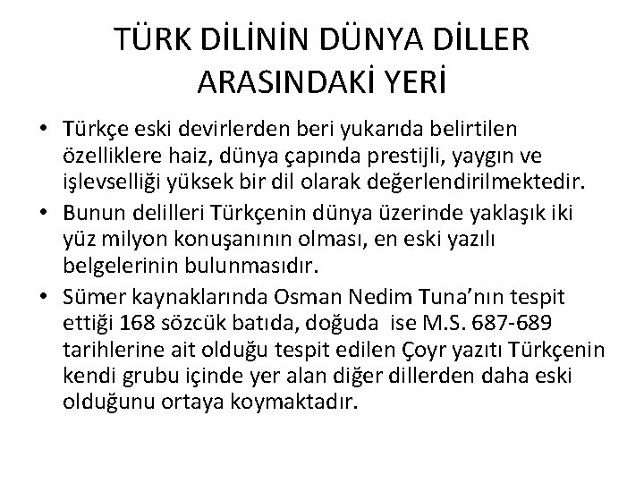 TÜRK DİLİNİN DÜNYA DİLLER ARASINDAKİ YERİ • Türkçe eski devirlerden beri yukarıda belirtilen özelliklere