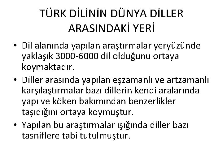 TÜRK DİLİNİN DÜNYA DİLLER ARASINDAKİ YERİ • Dil alanında yapılan araştırmalar yeryüzünde yaklaşık 3000