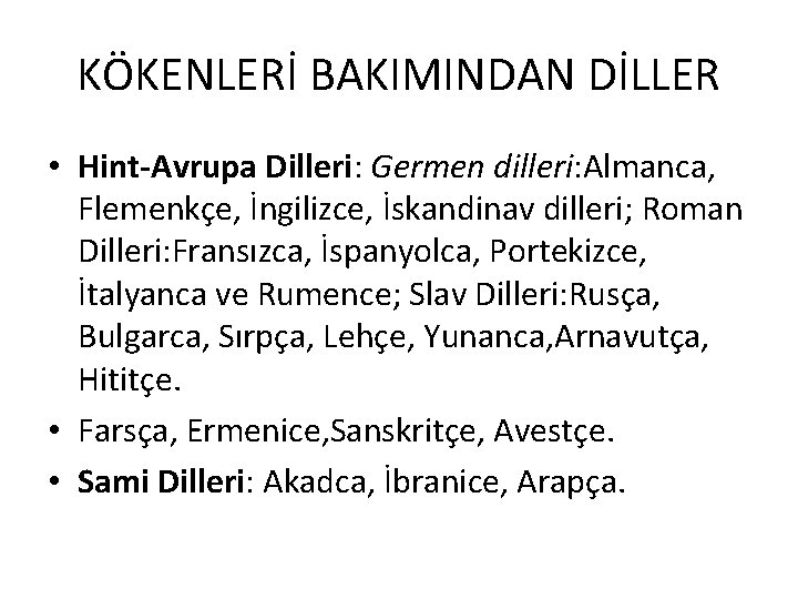 KÖKENLERİ BAKIMINDAN DİLLER • Hint-Avrupa Dilleri: Germen dilleri: Almanca, Flemenkçe, İngilizce, İskandinav dilleri; Roman