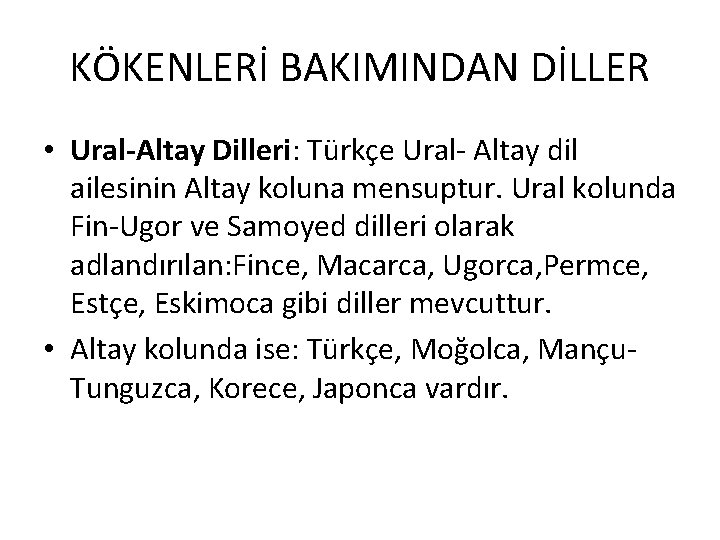 KÖKENLERİ BAKIMINDAN DİLLER • Ural-Altay Dilleri: Türkçe Ural- Altay dil ailesinin Altay koluna mensuptur.