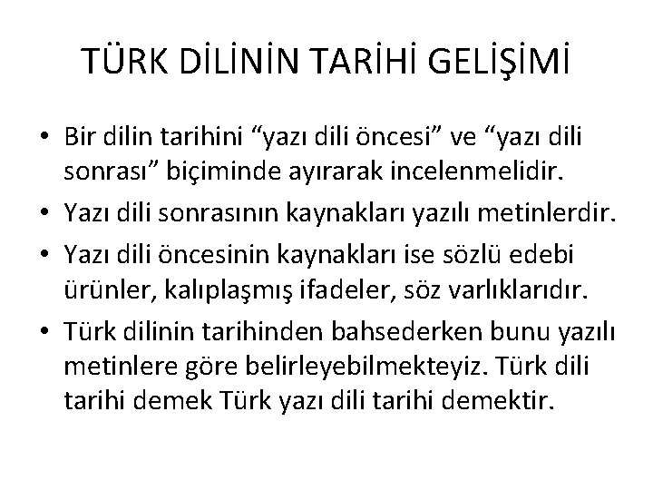 TÜRK DİLİNİN TARİHİ GELİŞİMİ • Bir dilin tarihini “yazı dili öncesi” ve “yazı dili