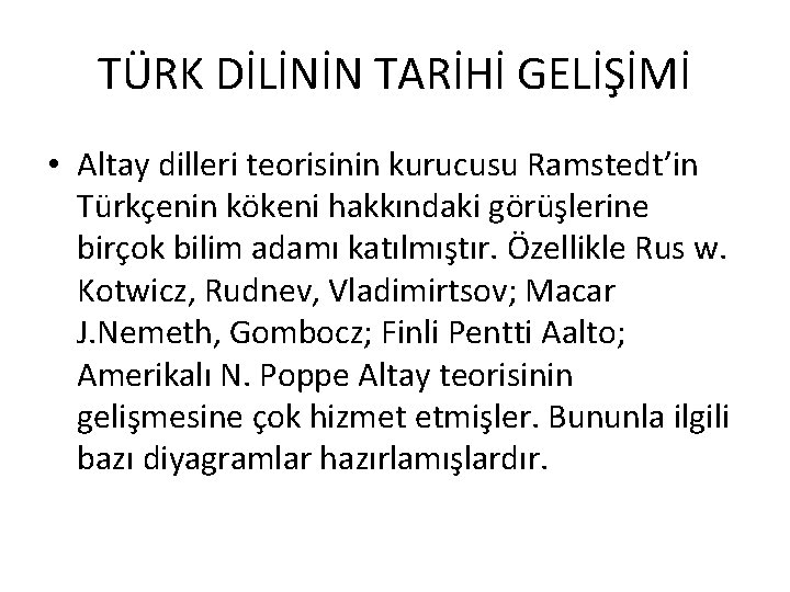 TÜRK DİLİNİN TARİHİ GELİŞİMİ • Altay dilleri teorisinin kurucusu Ramstedt’in Türkçenin kökeni hakkındaki görüşlerine