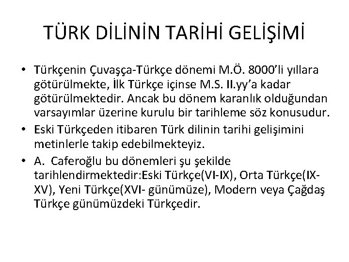 TÜRK DİLİNİN TARİHİ GELİŞİMİ • Türkçenin Çuvaşça-Türkçe dönemi M. Ö. 8000’li yıllara götürülmekte, İlk