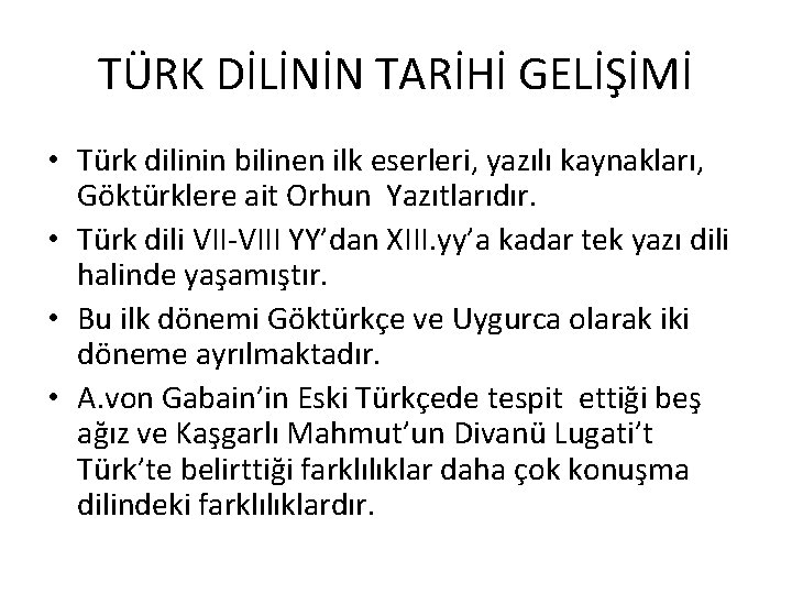 TÜRK DİLİNİN TARİHİ GELİŞİMİ • Türk dilinin bilinen ilk eserleri, yazılı kaynakları, Göktürklere ait