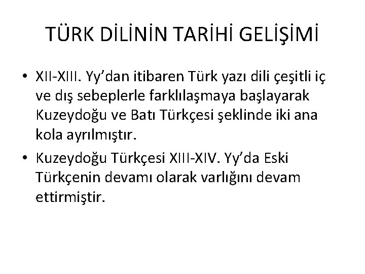 TÜRK DİLİNİN TARİHİ GELİŞİMİ • XII-XIII. Yy’dan itibaren Türk yazı dili çeşitli iç ve