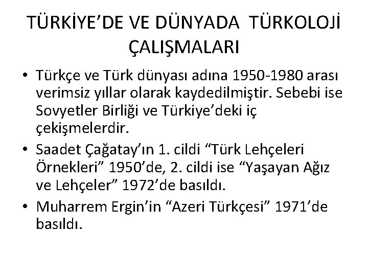 TÜRKİYE’DE VE DÜNYADA TÜRKOLOJİ ÇALIŞMALARI • Türkçe ve Türk dünyası adına 1950 -1980 arası