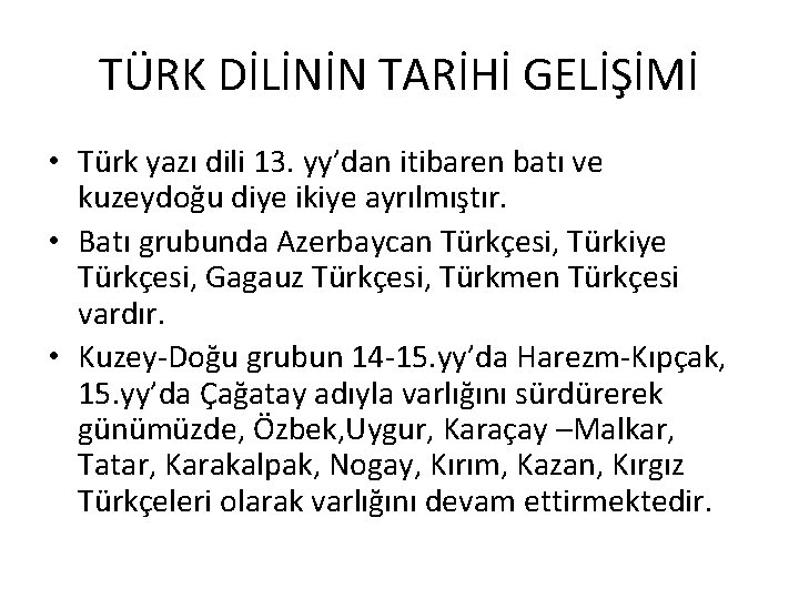 TÜRK DİLİNİN TARİHİ GELİŞİMİ • Türk yazı dili 13. yy’dan itibaren batı ve kuzeydoğu