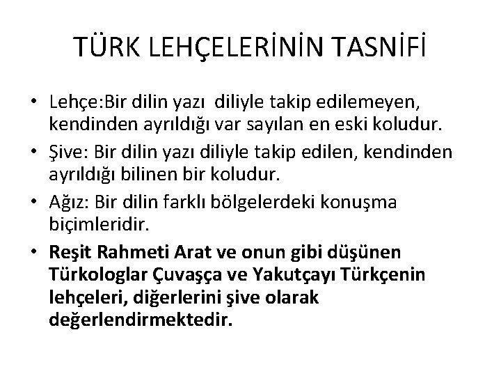 TÜRK LEHÇELERİNİN TASNİFİ • Lehçe: Bir dilin yazı diliyle takip edilemeyen, kendinden ayrıldığı var