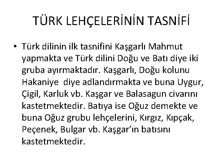 TÜRK LEHÇELERİNİN TASNİFİ • Türk dilinin ilk tasnifini Kaşgarlı Mahmut yapmakta ve Türk dilini