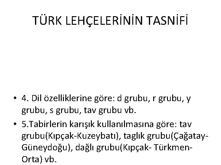 TÜRK LEHÇELERİNİN TASNİFİ • 4. Dil özelliklerine göre: d grubu, r grubu, y grubu,