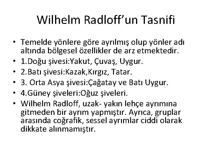 Wilhelm Radloff’un Tasnifi • Temelde yönlere göre ayrılmış olup yönler adı altında bölgesel özellikler