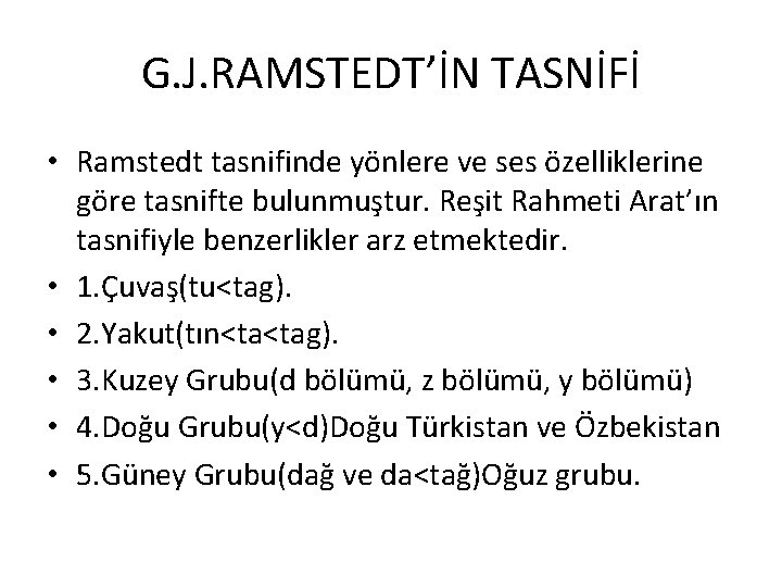 G. J. RAMSTEDT’İN TASNİFİ • Ramstedt tasnifinde yönlere ve ses özelliklerine göre tasnifte bulunmuştur.