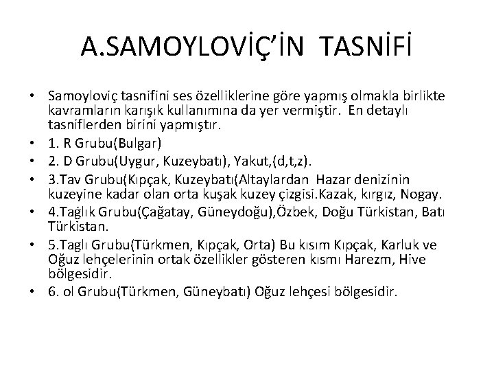 A. SAMOYLOVİÇ’İN TASNİFİ • Samoyloviç tasnifini ses özelliklerine göre yapmış olmakla birlikte kavramların karışık