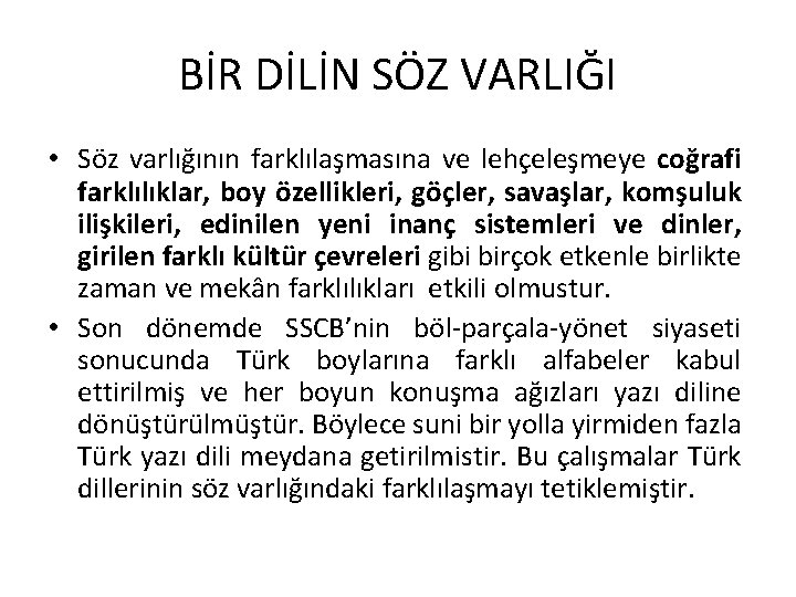 BİR DİLİN SÖZ VARLIĞI • Söz varlığının farklılaşmasına ve lehçeleşmeye coğrafi farklılıklar, boy özellikleri,