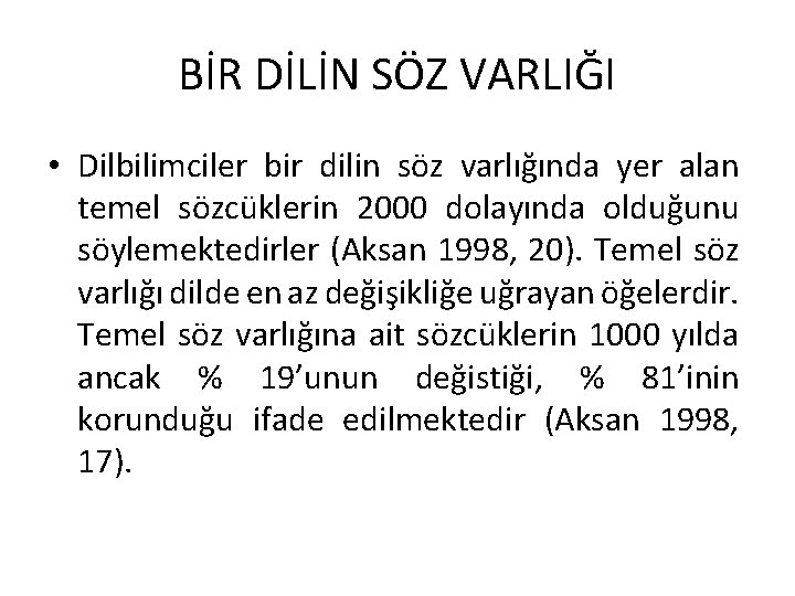 BİR DİLİN SÖZ VARLIĞI • Dilbilimciler bir dilin söz varlığında yer alan temel sözcüklerin