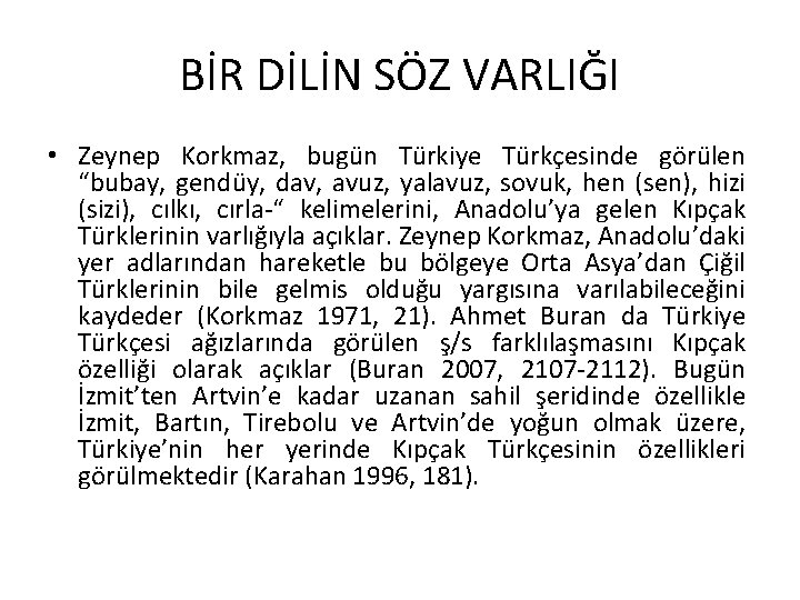 BİR DİLİN SÖZ VARLIĞI • Zeynep Korkmaz, bugün Türkiye Türkçesinde görülen “bubay, gendüy, dav,