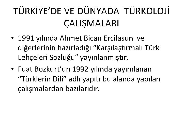 TÜRKİYE’DE VE DÜNYADA TÜRKOLOJİ ÇALIŞMALARI • 1991 yılında Ahmet Bican Ercilasun ve diğerlerinin hazırladığı