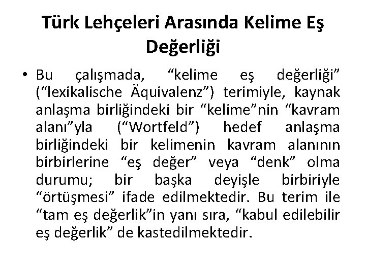 Türk Lehçeleri Arasında Kelime Eş Değerliği • Bu çalışmada, “kelime eş değerliği” (“lexikalische Äquivalenz”)