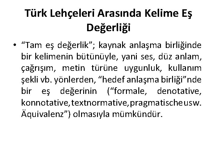 Türk Lehçeleri Arasında Kelime Eş Değerliği • “Tam eş değerlik”; kaynak anlaşma birliğinde bir