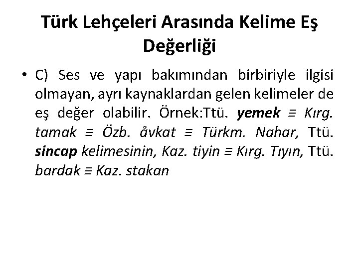 Türk Lehçeleri Arasında Kelime Eş Değerliği • C) Ses ve yapı bakımından birbiriyle ilgisi
