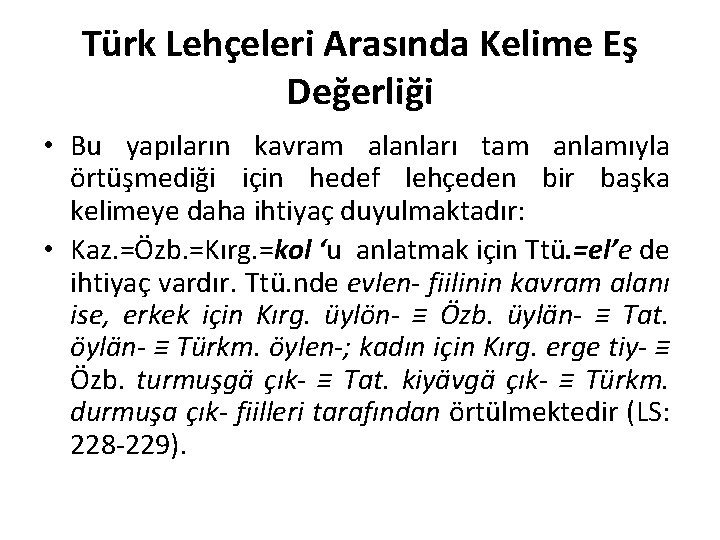 Türk Lehçeleri Arasında Kelime Eş Değerliği • Bu yapıların kavram alanları tam anlamıyla örtüşmediği