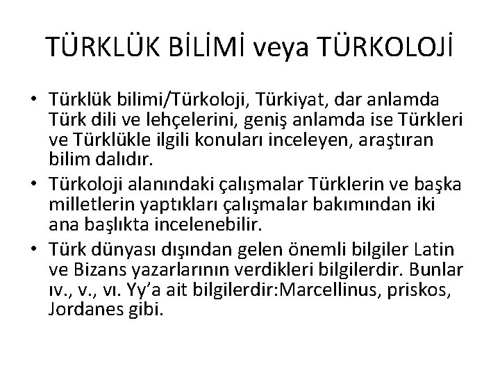 TÜRKLÜK BİLİMİ veya TÜRKOLOJİ • Türklük bilimi/Türkoloji, Türkiyat, dar anlamda Türk dili ve lehçelerini,