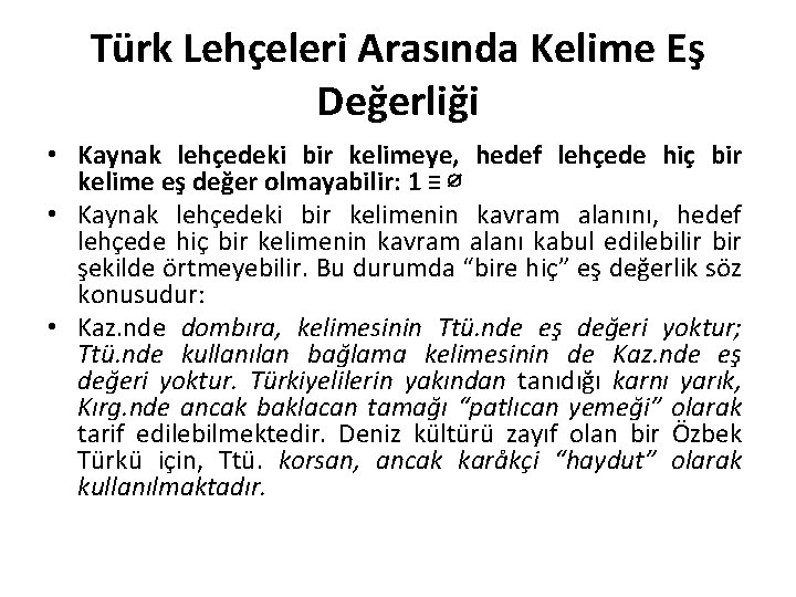 Türk Lehçeleri Arasında Kelime Eş Değerliği • Kaynak lehçedeki bir kelimeye, hedef lehçede hiç