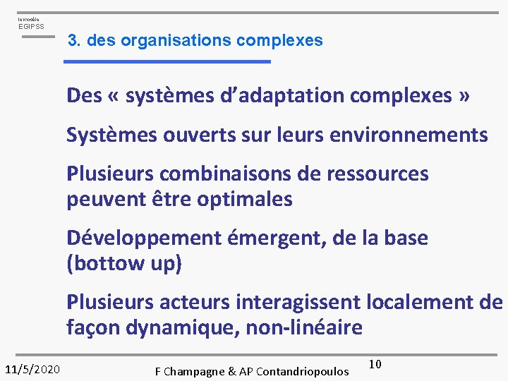 le modèle EGIPSS 3. des organisations complexes Des « systèmes d’adaptation complexes » Systèmes