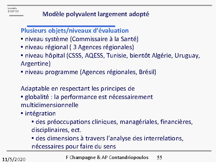 le modèle Modèle polyvalent largement adopté EGIPSS Plusieurs objets/niveaux d’évaluation • niveau système (Commissaire