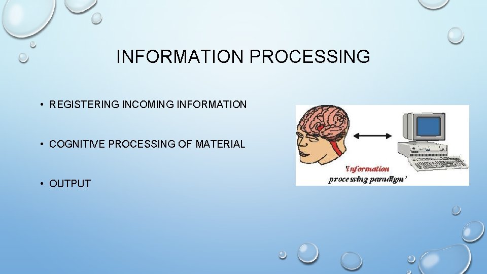 INFORMATION PROCESSING • REGISTERING INCOMING INFORMATION • COGNITIVE PROCESSING OF MATERIAL • OUTPUT INFORMATION PROCESSING • REGISTERING INCOMING INFORMATION • COGNITIVE PROCESSING OF MATERIAL • OUTPUT