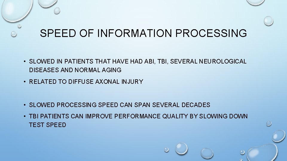 SPEED OF INFORMATION PROCESSING • SLOWED IN PATIENTS THAT HAVE HAD ABI, TBI, SEVERAL SPEED OF INFORMATION PROCESSING • SLOWED IN PATIENTS THAT HAVE HAD ABI, TBI, SEVERAL