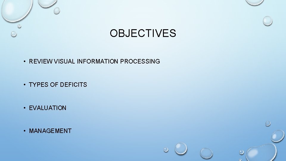 OBJECTIVES • REVIEW VISUAL INFORMATION PROCESSING • TYPES OF DEFICITS • EVALUATION • MANAGEMENT OBJECTIVES • REVIEW VISUAL INFORMATION PROCESSING • TYPES OF DEFICITS • EVALUATION • MANAGEMENT