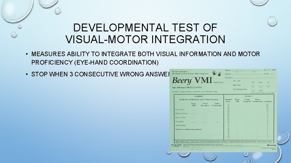 DEVELOPMENTAL TEST OF VISUAL-MOTOR INTEGRATION • MEASURES ABILITY TO INTEGRATE BOTH VISUAL INFORMATION AND DEVELOPMENTAL TEST OF VISUAL-MOTOR INTEGRATION • MEASURES ABILITY TO INTEGRATE BOTH VISUAL INFORMATION AND