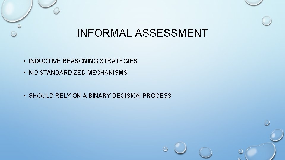 INFORMAL ASSESSMENT • INDUCTIVE REASONING STRATEGIES • NO STANDARDIZED MECHANISMS • SHOULD RELY ON INFORMAL ASSESSMENT • INDUCTIVE REASONING STRATEGIES • NO STANDARDIZED MECHANISMS • SHOULD RELY ON