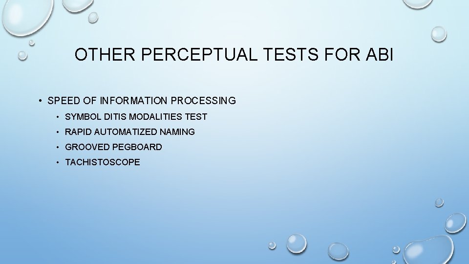 OTHER PERCEPTUAL TESTS FOR ABI • SPEED OF INFORMATION PROCESSING • SYMBOL DITIS MODALITIES OTHER PERCEPTUAL TESTS FOR ABI • SPEED OF INFORMATION PROCESSING • SYMBOL DITIS MODALITIES