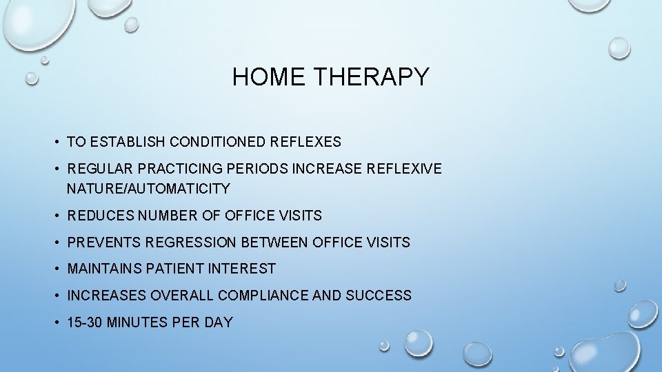 HOME THERAPY • TO ESTABLISH CONDITIONED REFLEXES • REGULAR PRACTICING PERIODS INCREASE REFLEXIVE NATURE/AUTOMATICITY HOME THERAPY • TO ESTABLISH CONDITIONED REFLEXES • REGULAR PRACTICING PERIODS INCREASE REFLEXIVE NATURE/AUTOMATICITY