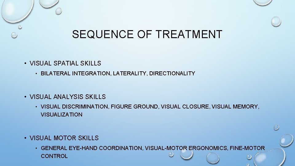 SEQUENCE OF TREATMENT • VISUAL SPATIAL SKILLS • BILATERAL INTEGRATION, LATERALITY, DIRECTIONALITY • VISUAL SEQUENCE OF TREATMENT • VISUAL SPATIAL SKILLS • BILATERAL INTEGRATION, LATERALITY, DIRECTIONALITY • VISUAL