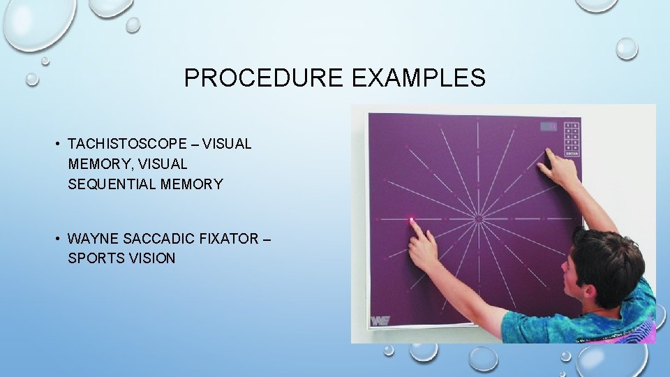 PROCEDURE EXAMPLES • TACHISTOSCOPE – VISUAL MEMORY, VISUAL SEQUENTIAL MEMORY • WAYNE SACCADIC FIXATOR PROCEDURE EXAMPLES • TACHISTOSCOPE – VISUAL MEMORY, VISUAL SEQUENTIAL MEMORY • WAYNE SACCADIC FIXATOR