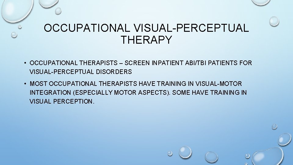 OCCUPATIONAL VISUAL-PERCEPTUAL THERAPY • OCCUPATIONAL THERAPISTS – SCREEN INPATIENT ABI/TBI PATIENTS FOR VISUAL-PERCEPTUAL DISORDERS OCCUPATIONAL VISUAL-PERCEPTUAL THERAPY • OCCUPATIONAL THERAPISTS – SCREEN INPATIENT ABI/TBI PATIENTS FOR VISUAL-PERCEPTUAL DISORDERS