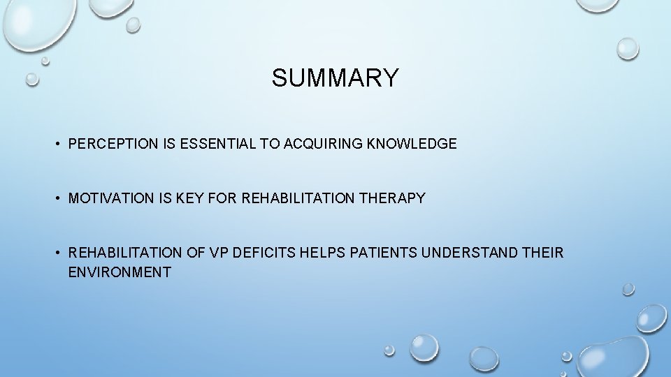 SUMMARY • PERCEPTION IS ESSENTIAL TO ACQUIRING KNOWLEDGE • MOTIVATION IS KEY FOR REHABILITATION SUMMARY • PERCEPTION IS ESSENTIAL TO ACQUIRING KNOWLEDGE • MOTIVATION IS KEY FOR REHABILITATION