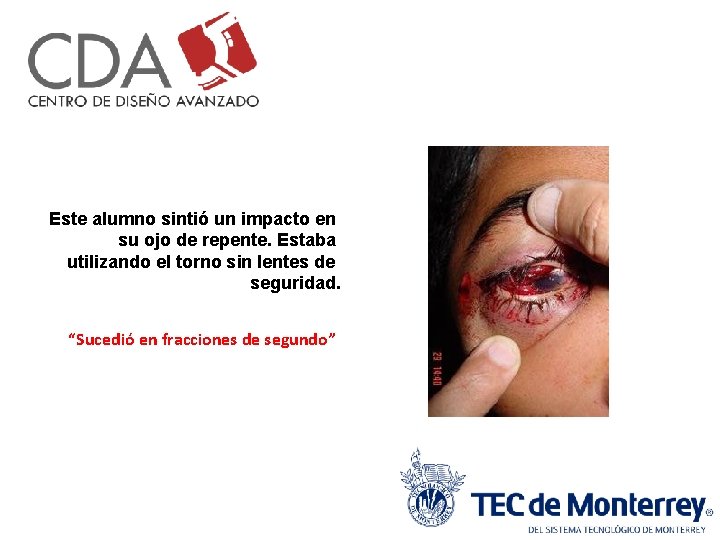 Este alumno sintió un impacto en su ojo de repente. Estaba utilizando el torno