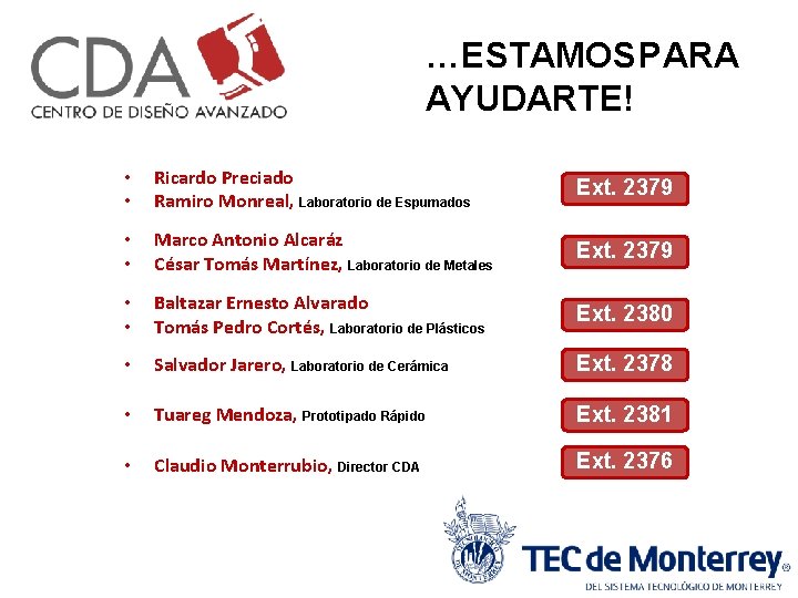 …ESTAMOS PARA AYUDARTE! • • Ricardo Preciado Ramiro Monreal, Laboratorio de Espumados Ext. 2379