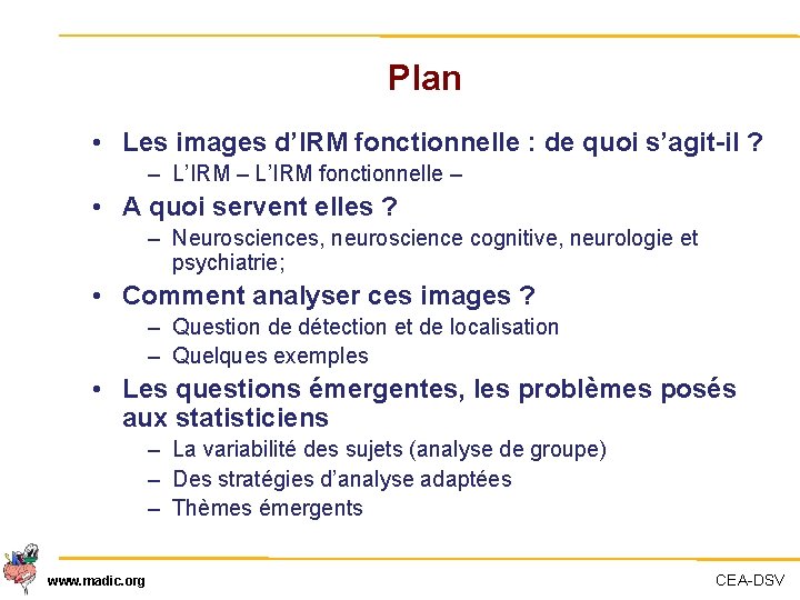 Plan • Les images d’IRM fonctionnelle : de quoi s’agit-il ? – L’IRM fonctionnelle