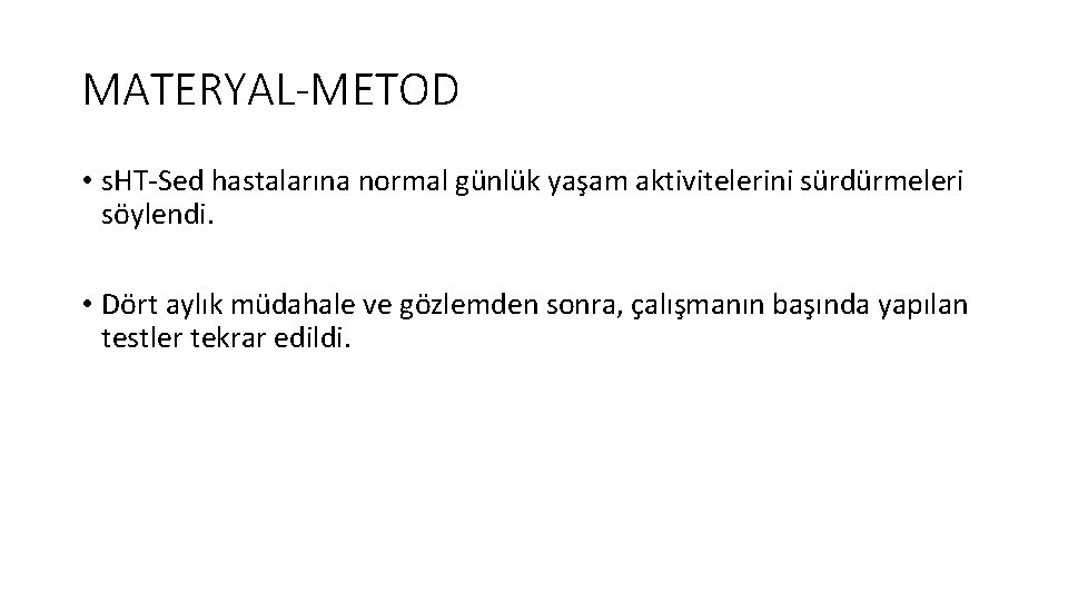 MATERYAL-METOD • s. HT-Sed hastalarına normal günlük yaşam aktivitelerini sürdürmeleri söylendi. • Dört aylık