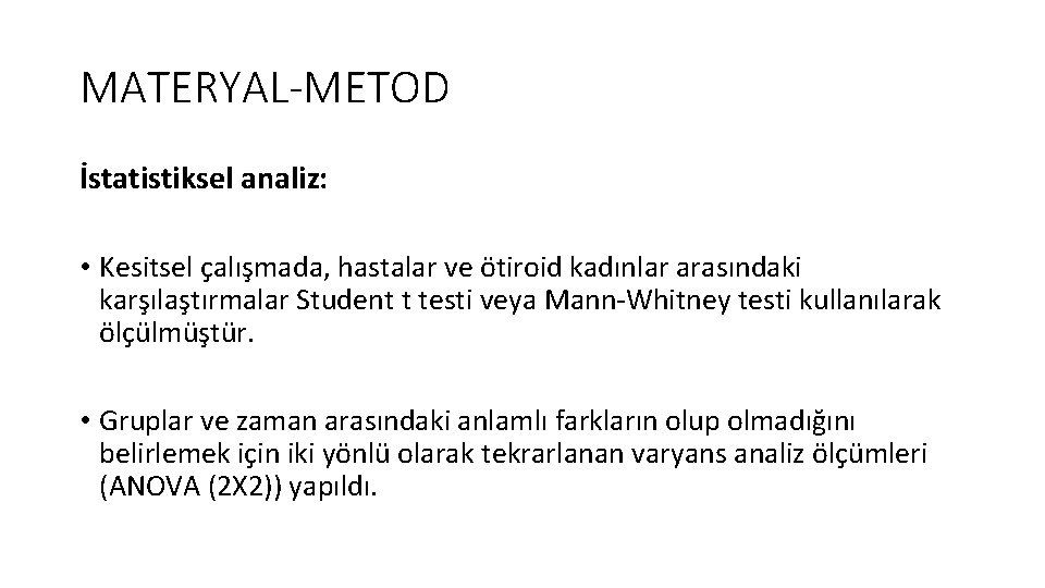 MATERYAL-METOD İstatistiksel analiz: • Kesitsel çalışmada, hastalar ve ötiroid kadınlar arasındaki karşılaştırmalar Student t