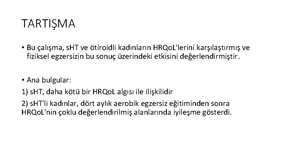 TARTIŞMA • Bu çalışma, s. HT ve ötiroidli kadınların HRQo. L'lerini karşılaştırmış ve fiziksel