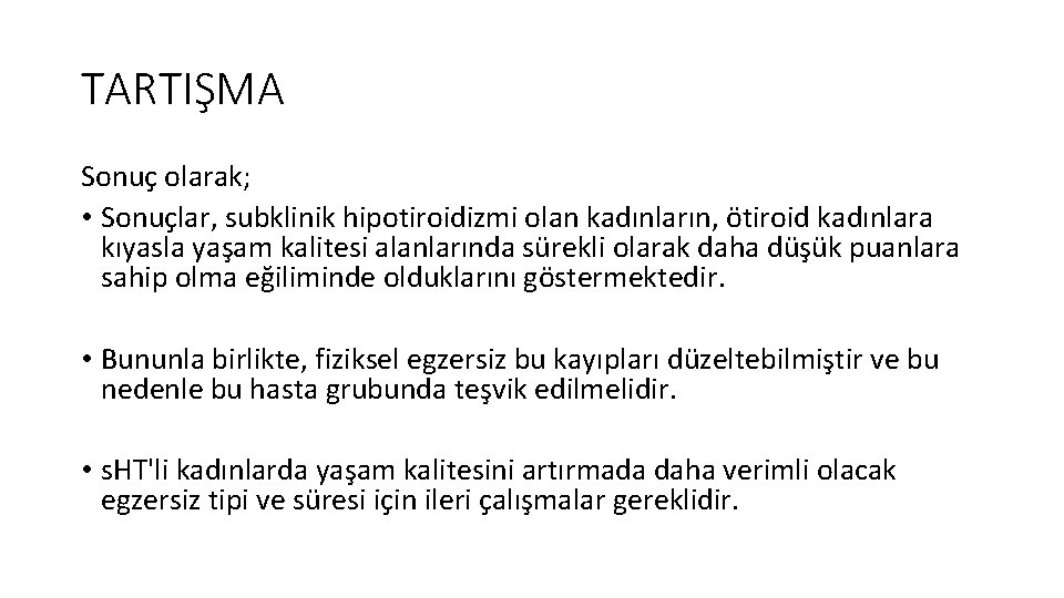 TARTIŞMA Sonuç olarak; • Sonuçlar, subklinik hipotiroidizmi olan kadınların, ötiroid kadınlara kıyasla yaşam kalitesi